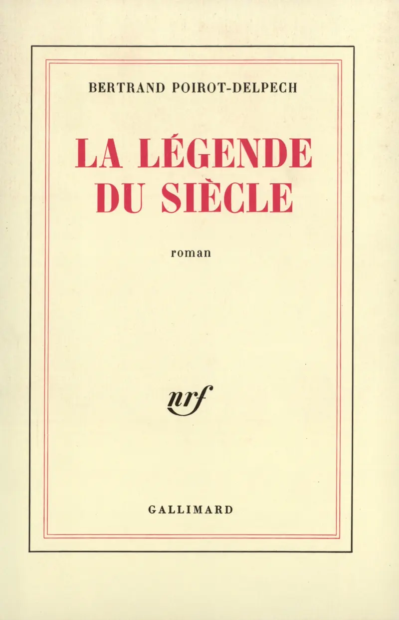 La Légende du siècle - Bertrand Poirot-Delpech