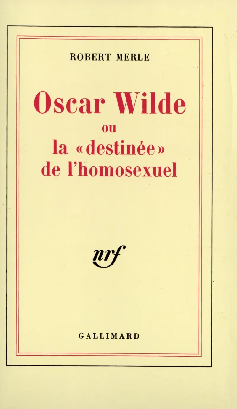 Oscar Wilde ou La «destinée» de l'homosexuel - Robert Merle