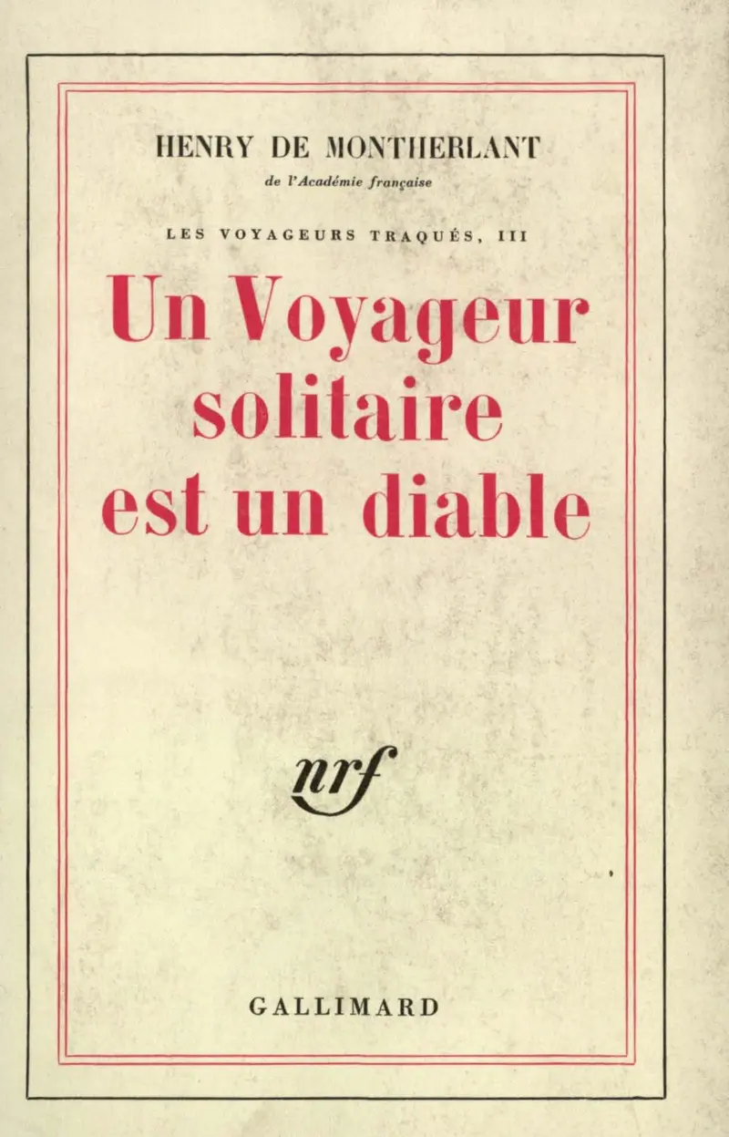 Un Voyageur solitaire est un diable - Henry de Montherlant