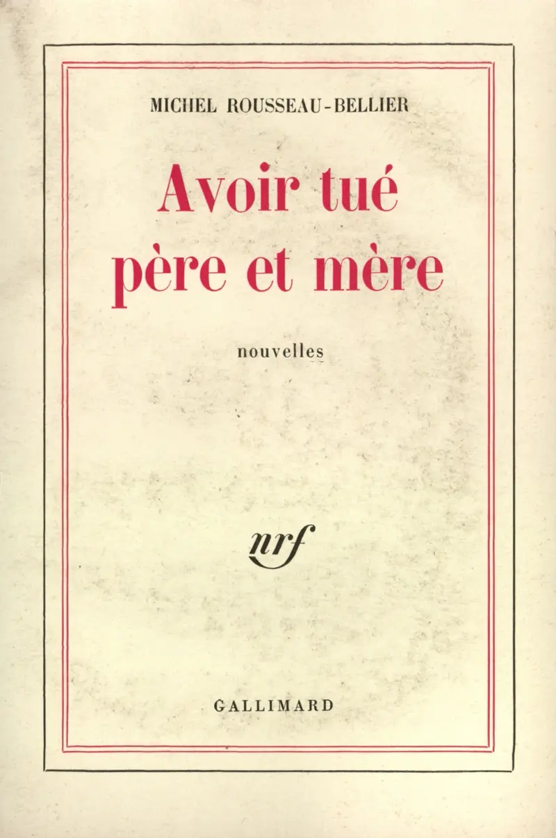 Avoir tué père et mère - Michel Rousseau-Bellier