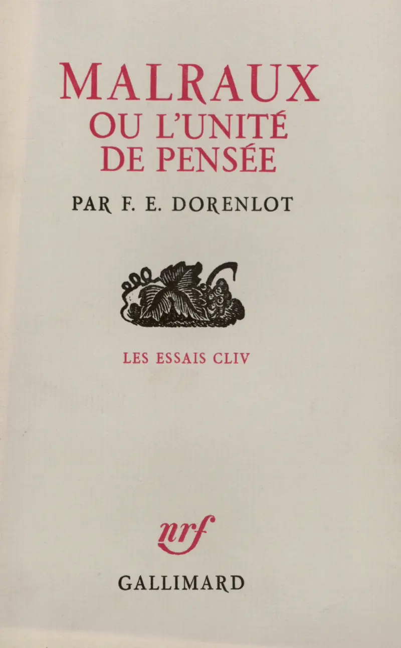 Malraux ou l'unité de pensée - F.E. Dorenlot