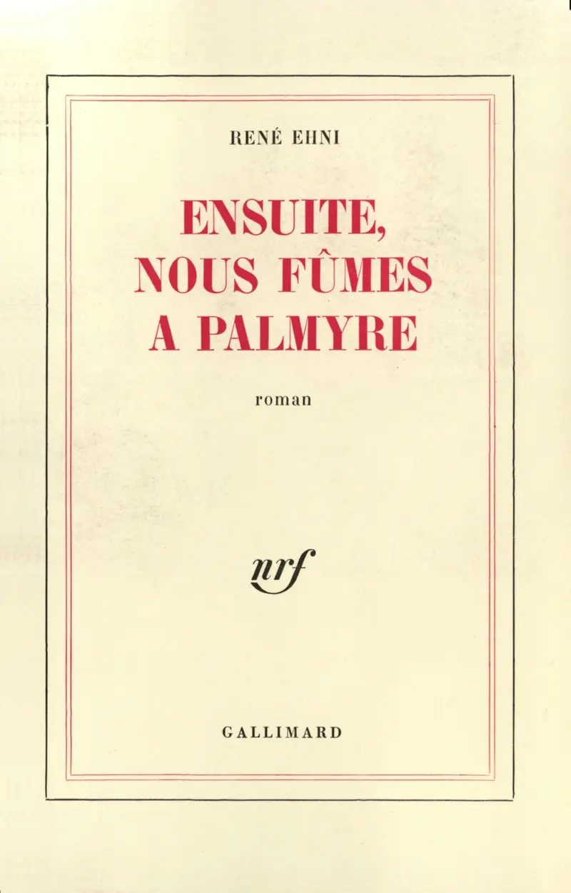 Ensuite, nous fûmes à Palmyre - René-Nicolas Ehni