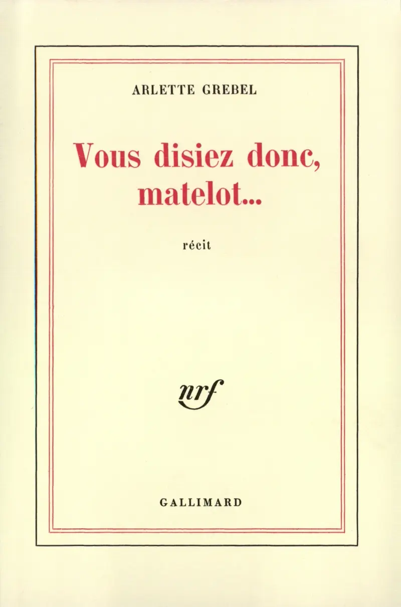 Vous disiez donc, matelot... - Arlette Grebel