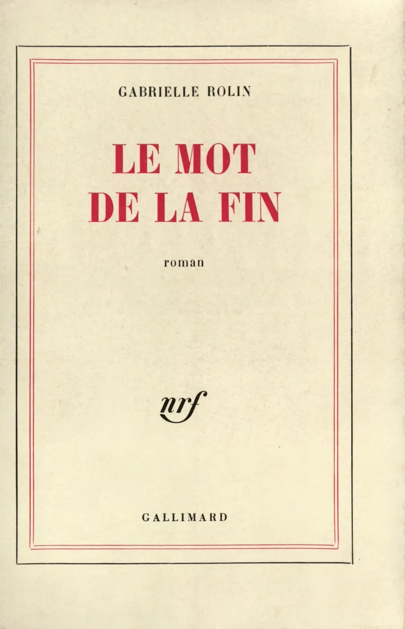 Le Mot de la fin - Gabrielle Rolin