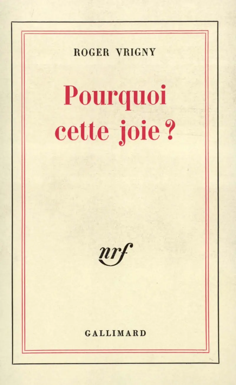 Pourquoi cette joie? - Roger Vrigny