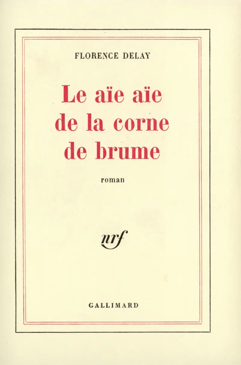 Le aïe aïe de la corne de brume - Florence Delay