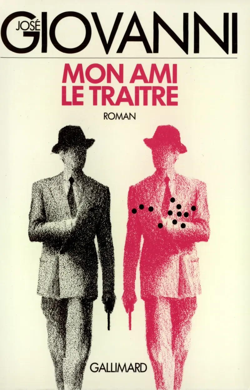 Mon ami le traître - José Giovanni