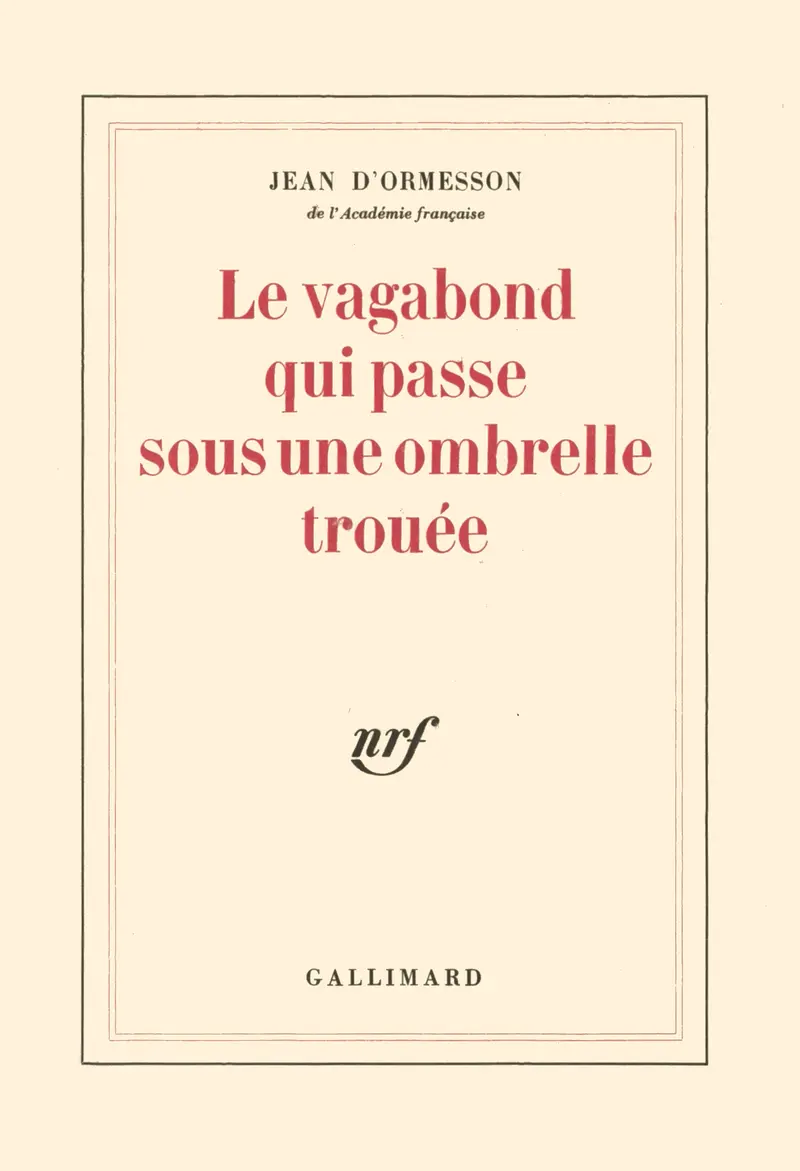 Le vagabond qui passe sous une ombrelle trouée - Jean d' Ormesson