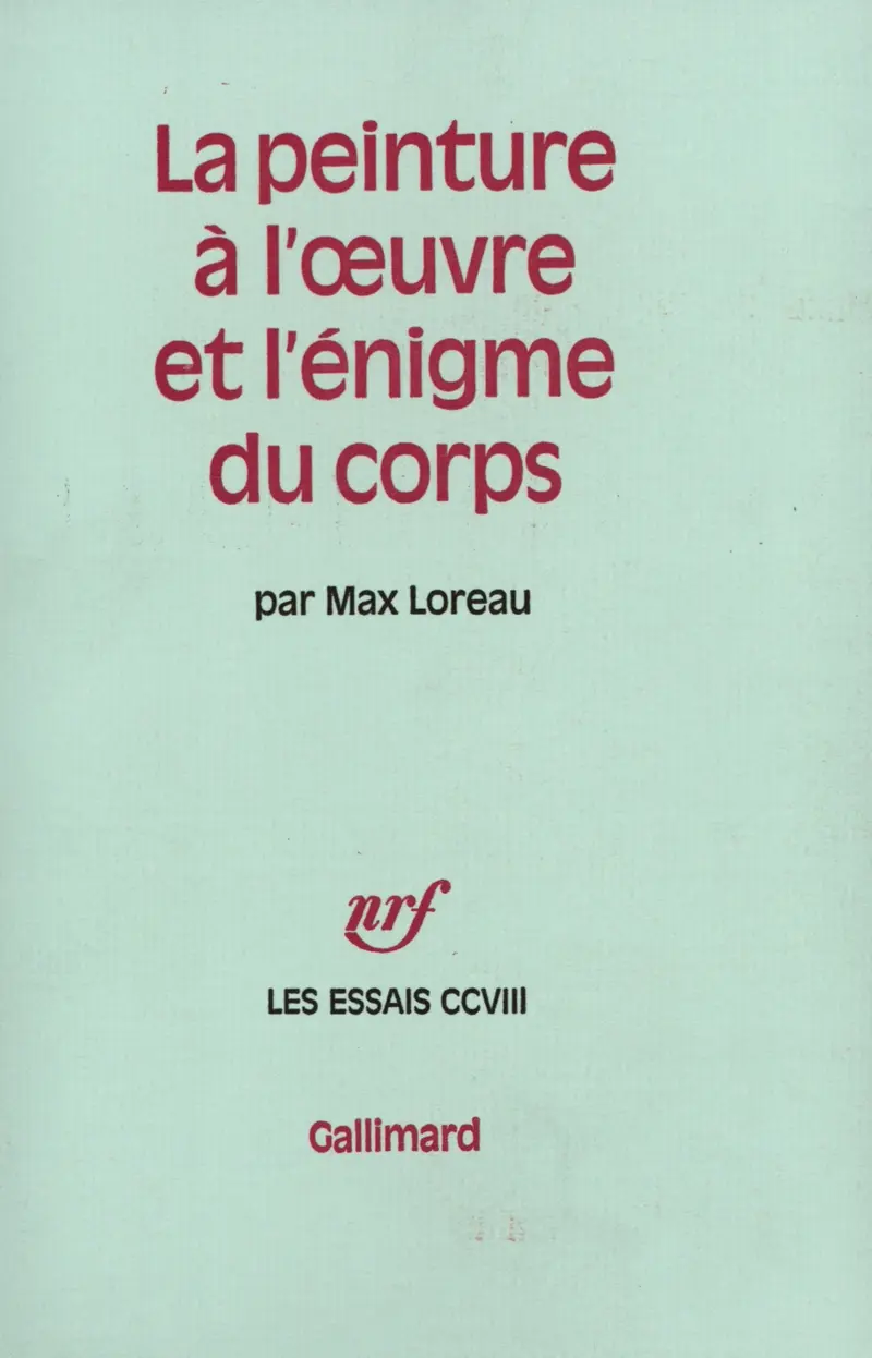 La peinture à l'œuvre et l'énigme du corps - Max Loreau