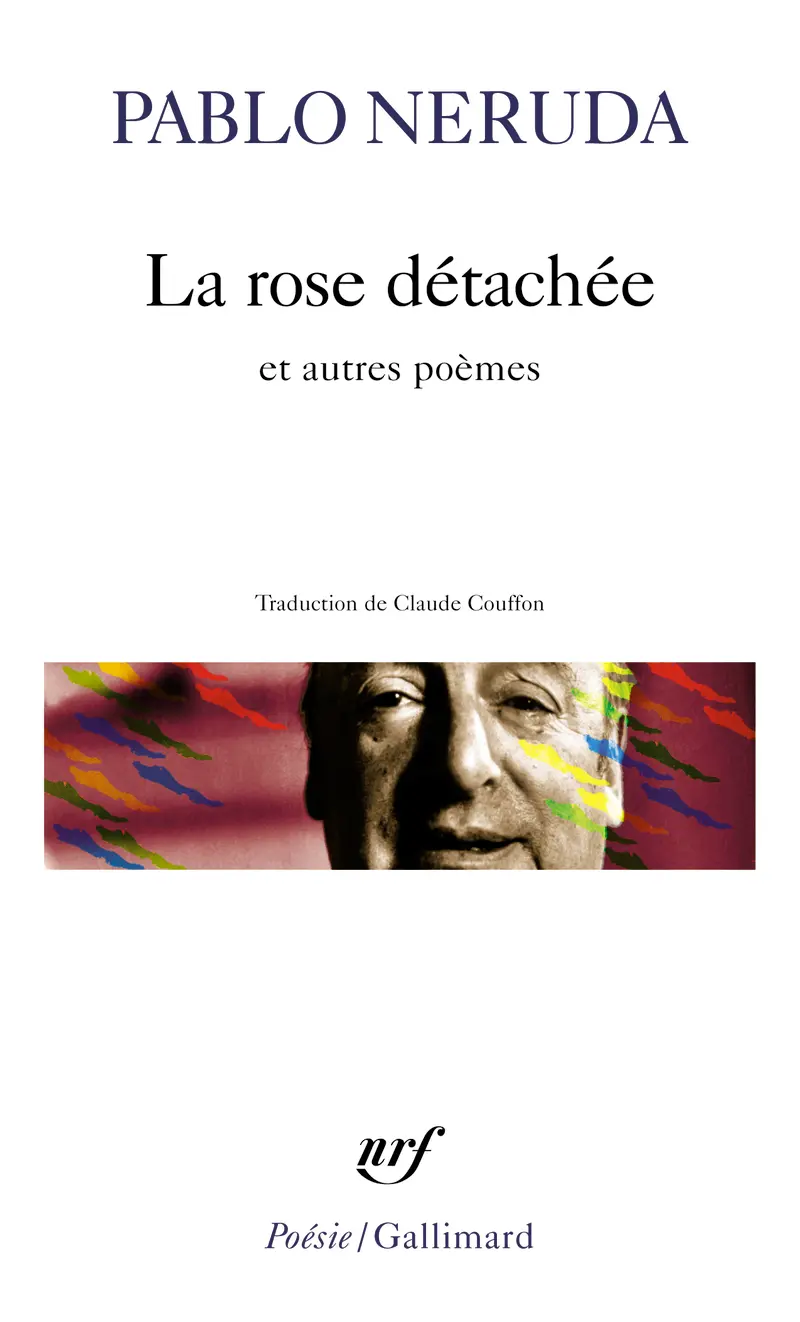 La rose détachée et autres poèmes - Pablo Neruda