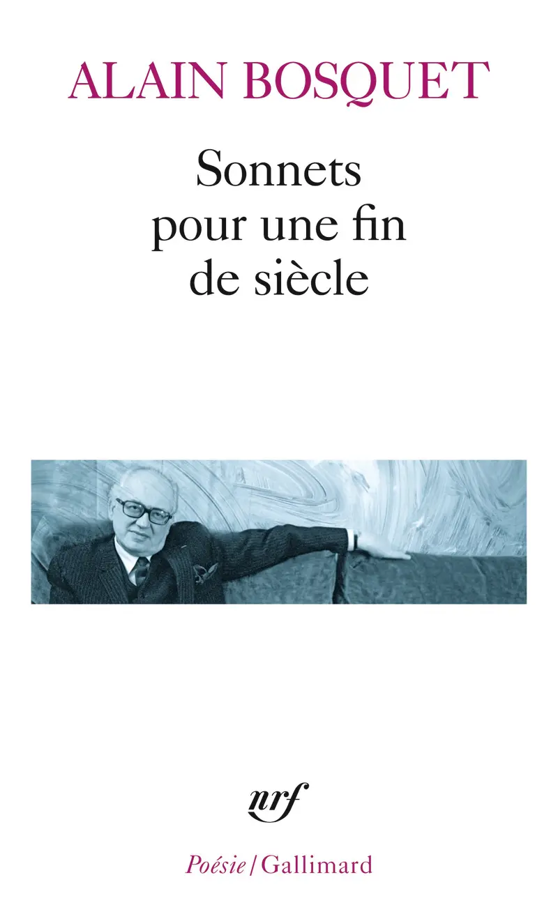 Sonnets pour une fin de siècle - Alain Bosquet