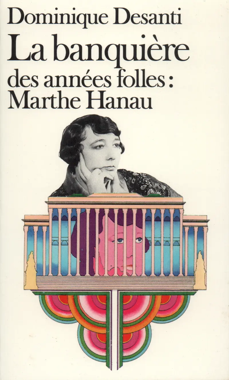 La Banquière des années folles : Marthe Hanau - Dominique Desanti