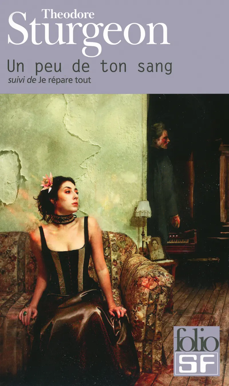 Un peu de ton sang suivi de Je répare tout - Theodore Sturgeon