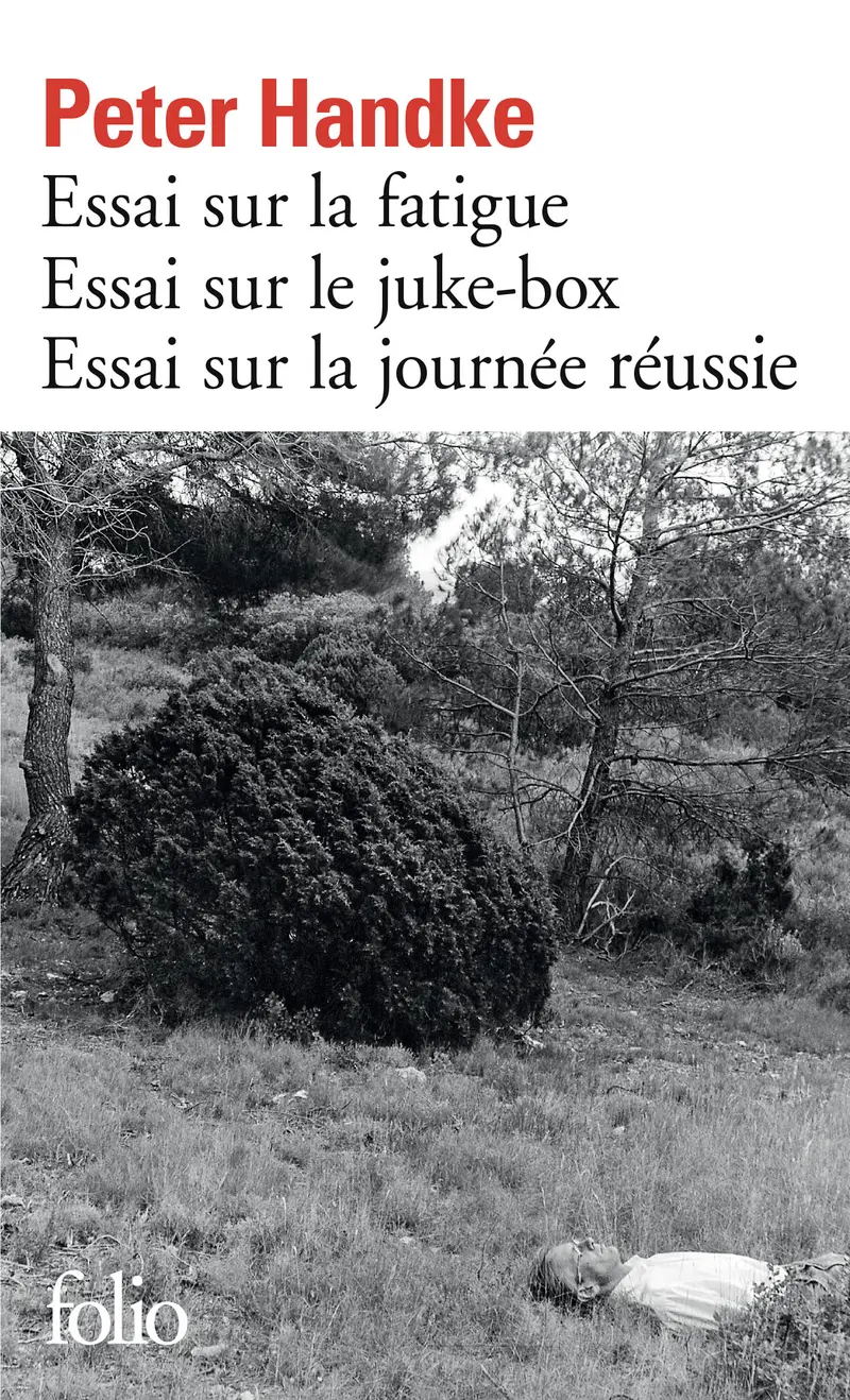Essai sur la fatigue – Essai sur le juke-box – Essai sur la journée réussie - Peter Handke
