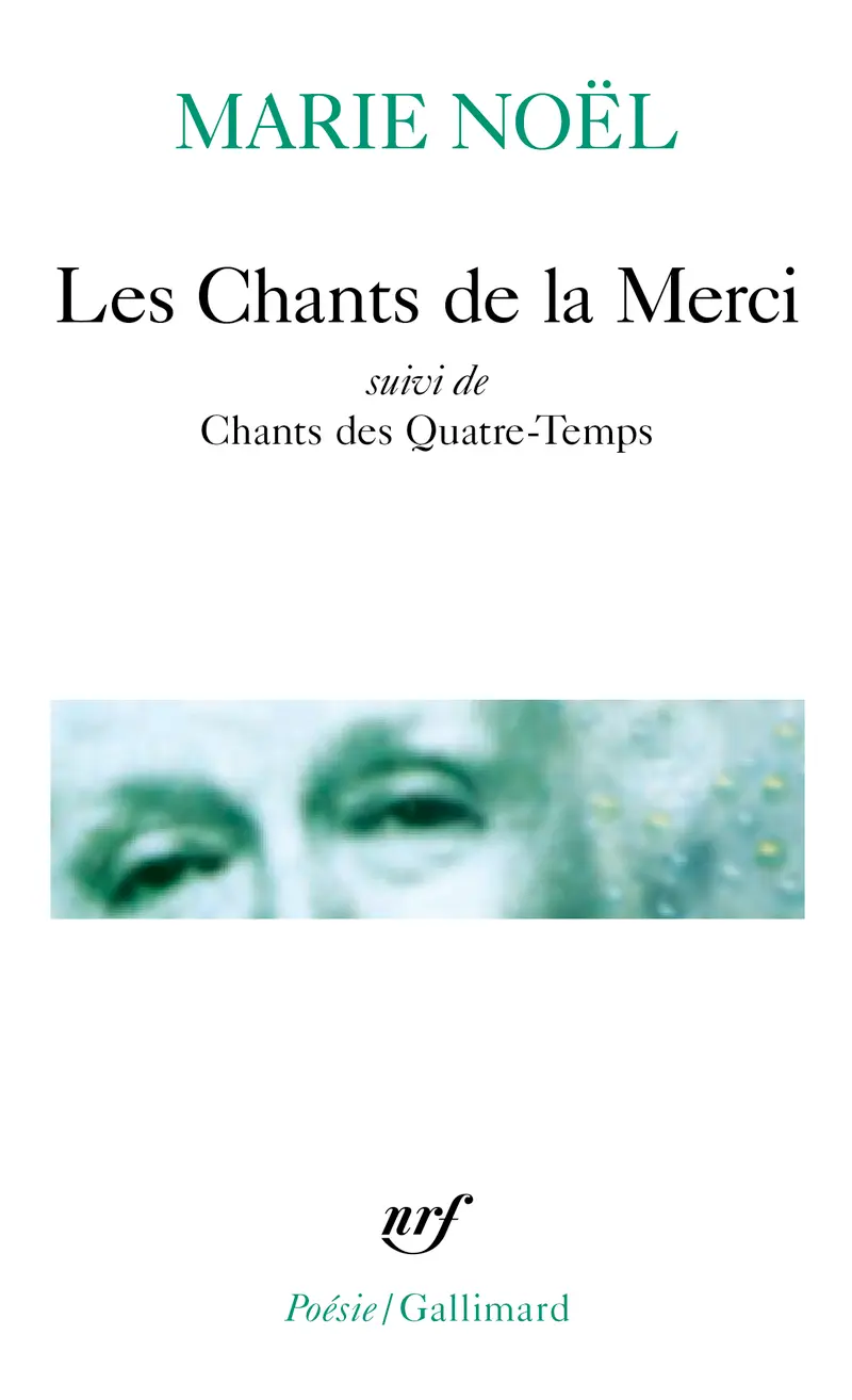 Les Chants de la Merci suivi de Chants des Quatre-Temps - Marie Noël