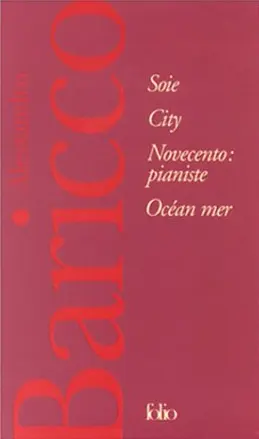 City – Soie – Novecento : pianiste – Océan mer - Alessandro Baricco