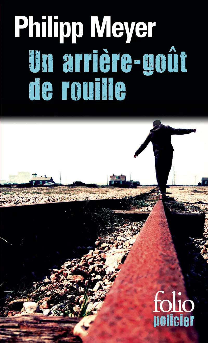 Un arrière-goût de rouille - Philipp Meyer