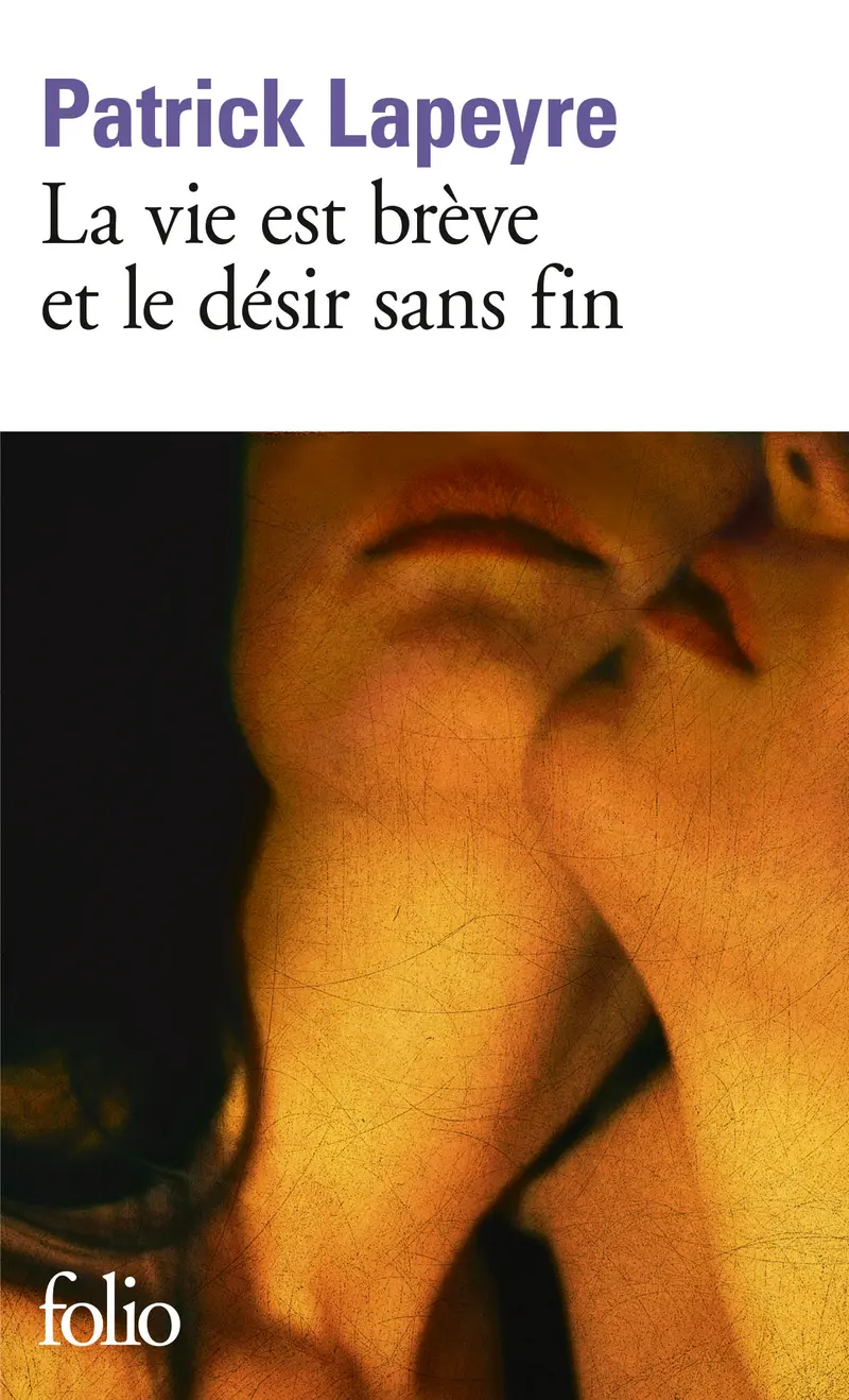 La vie est brève et le désir sans fin - Patrick Lapeyre