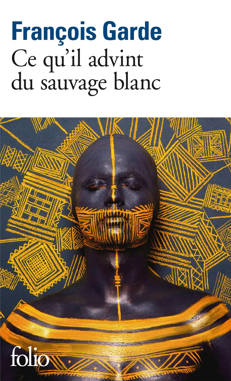 Ce qu'il advint du sauvage blanc - François Garde
