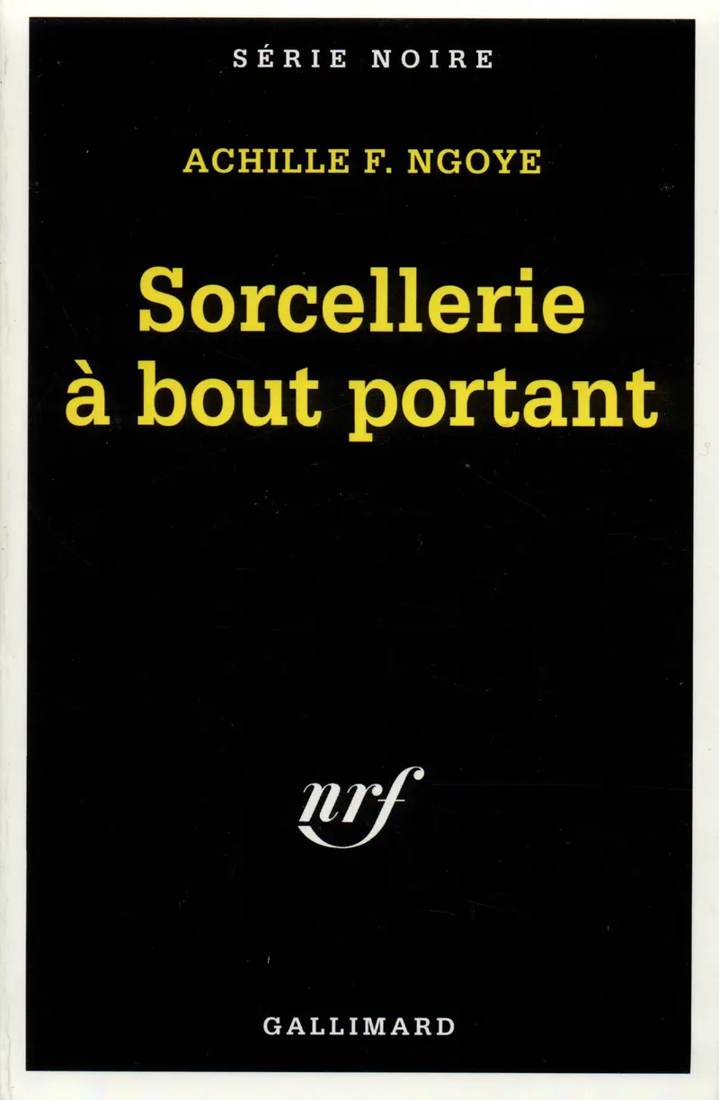 Sorcellerie à bout portant - Achille F. Ngoye