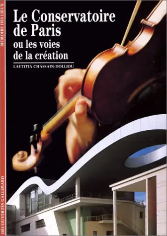 Le Conservatoire de Paris ou les voies de la création - Laetitia Chassain-Dolliou