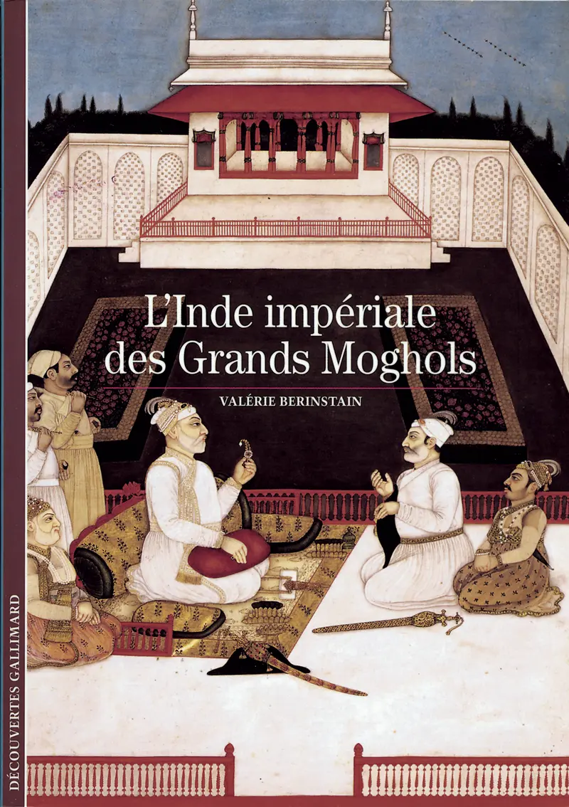 L'Inde impériale des Grands Moghols - Valérie Berinstain