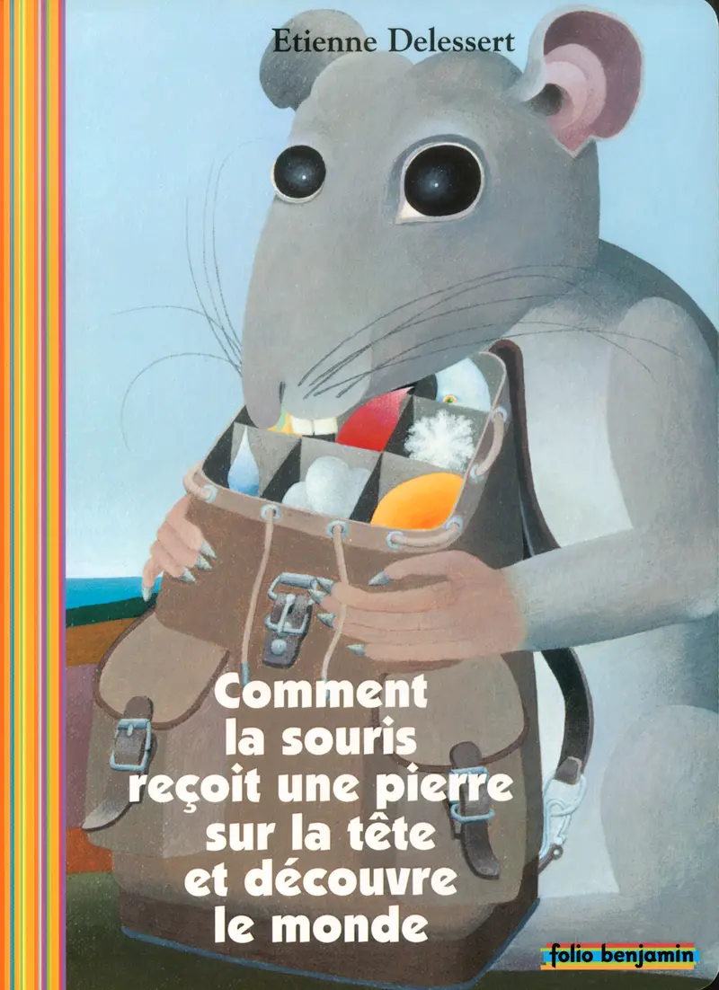 Comment la souris reçoit une pierre sur la tête et découvre le monde - Etienne Delessert - Etienne Delessert