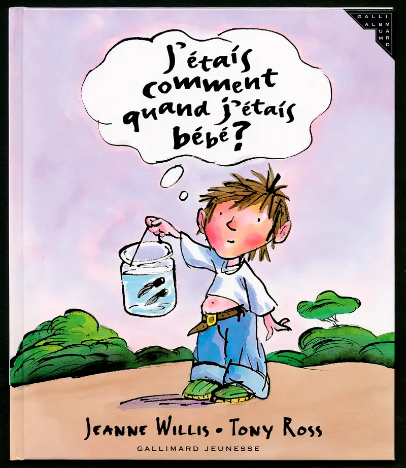 J'étais comment quand j'étais bébé? - Jeanne Willis - Tony Ross - Tony Ross