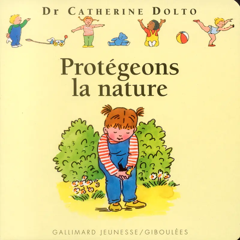 Protégeons la nature - Catherine Dolto - Colline Faure-Poirée - Joëlle Boucher - Joëlle Boucher