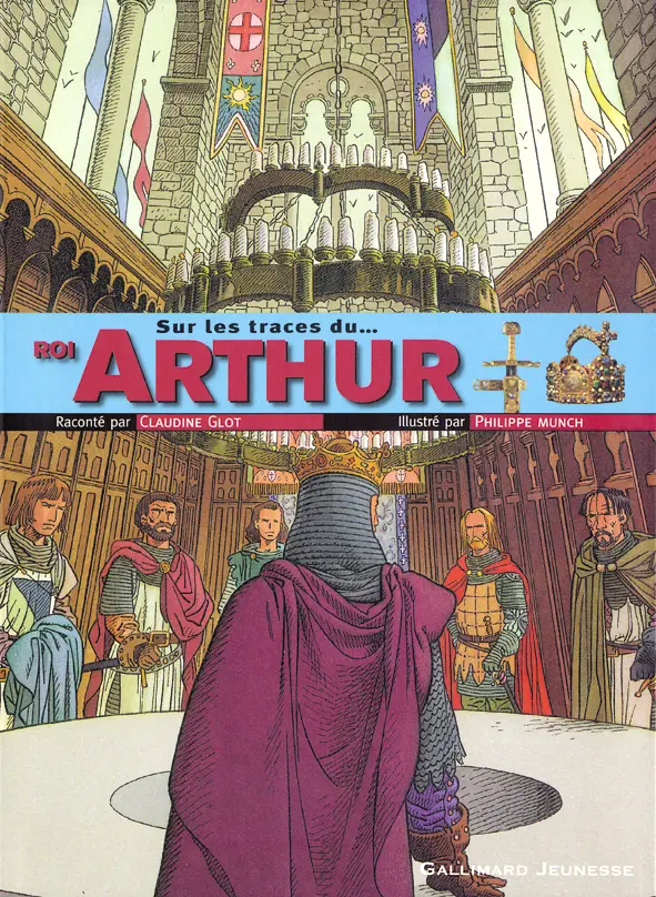 Sur les traces du roi Arthur - Claudine Glot - Philippe Munch - Philippe Munch
