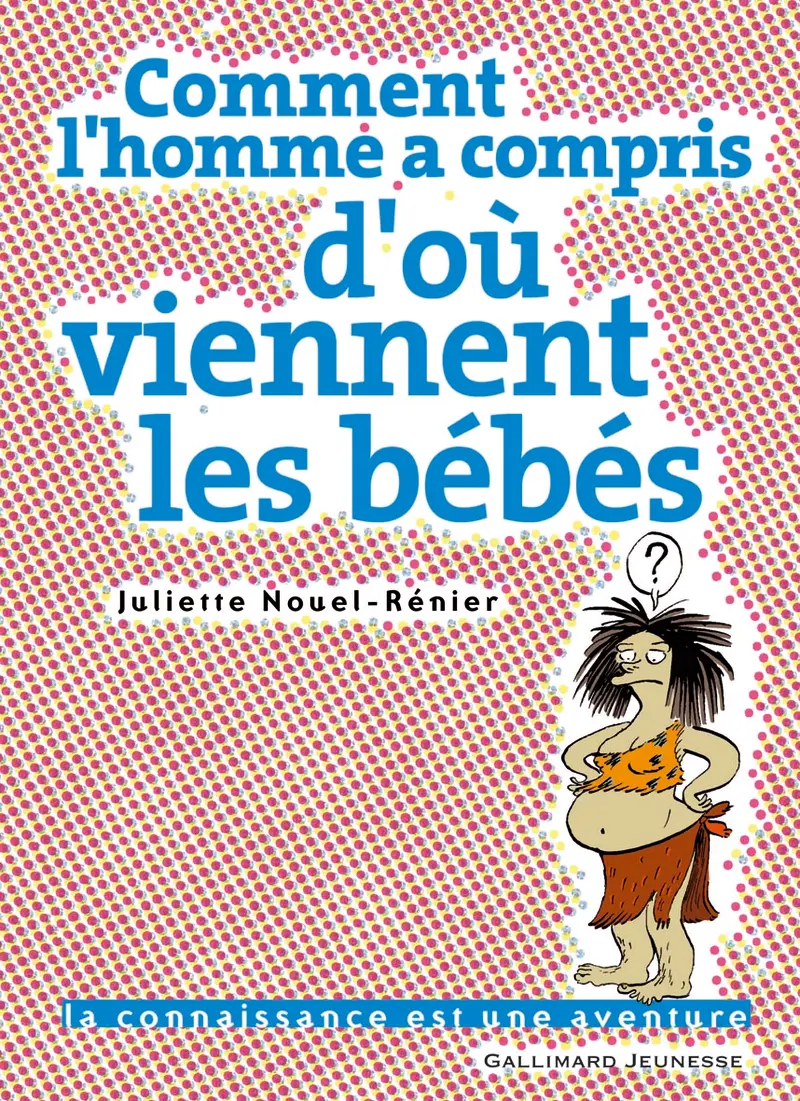 Comment l'homme a compris d'où viennent les bébés - Anne Simon - Anne Simon - Juliette Nouel-Rénier