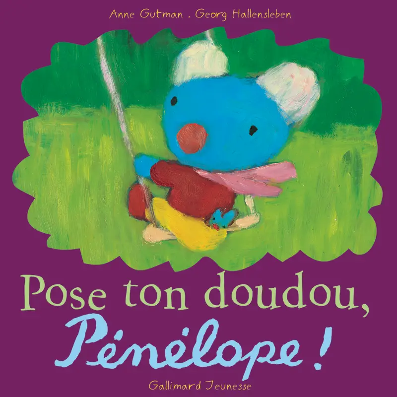 Pose ton doudou, Pénélope! - Georg Hallensleben - Georg Hallensleben - Georg Hallensleben - Anne Gutman