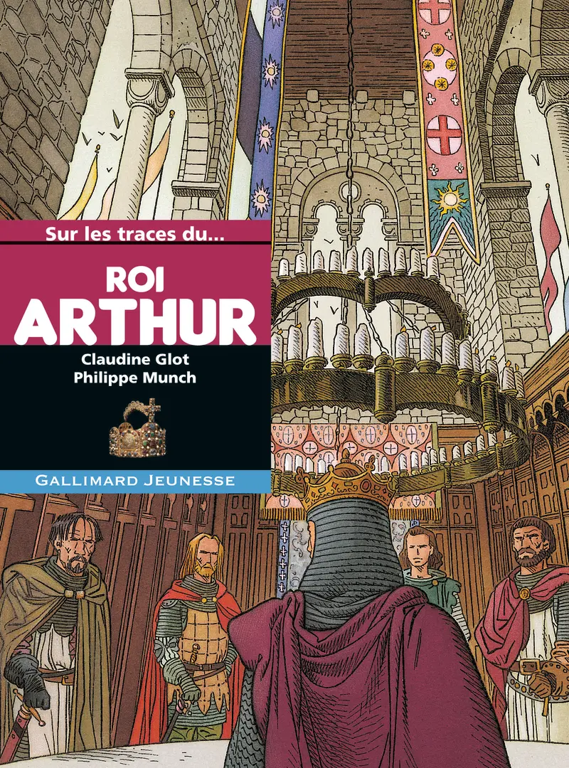 Sur les traces du roi Arthur - Claudine Glot - Philippe Munch - Philippe Munch