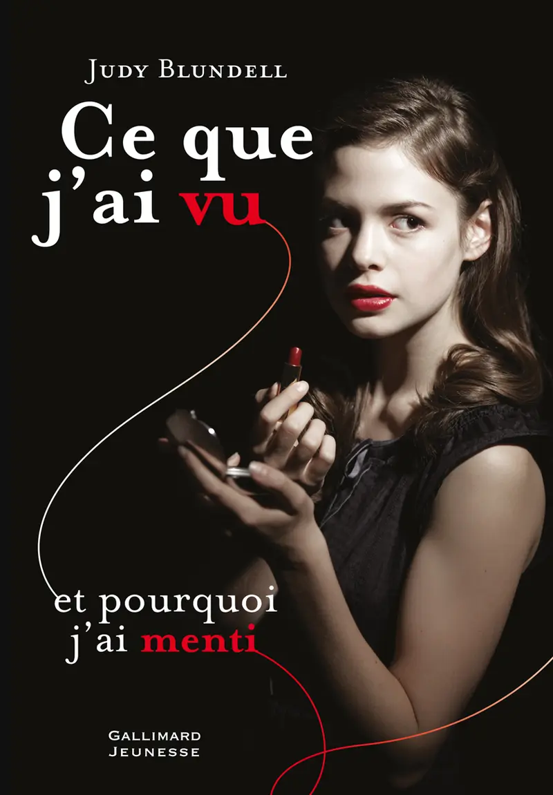 Ce que j'ai vu et pourquoi j'ai menti - Judy Blundell