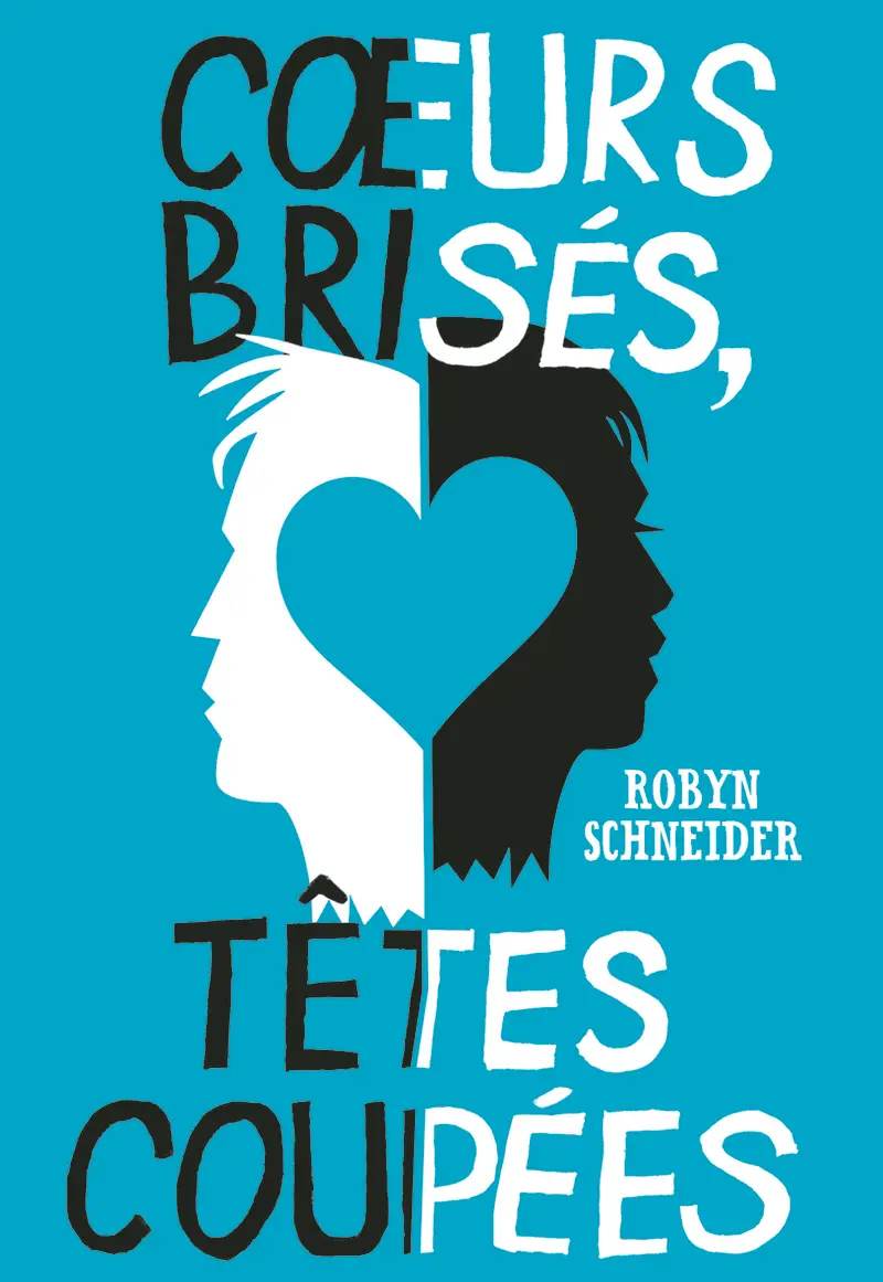 Cœurs brisés, têtes coupées - Robyn Schneider