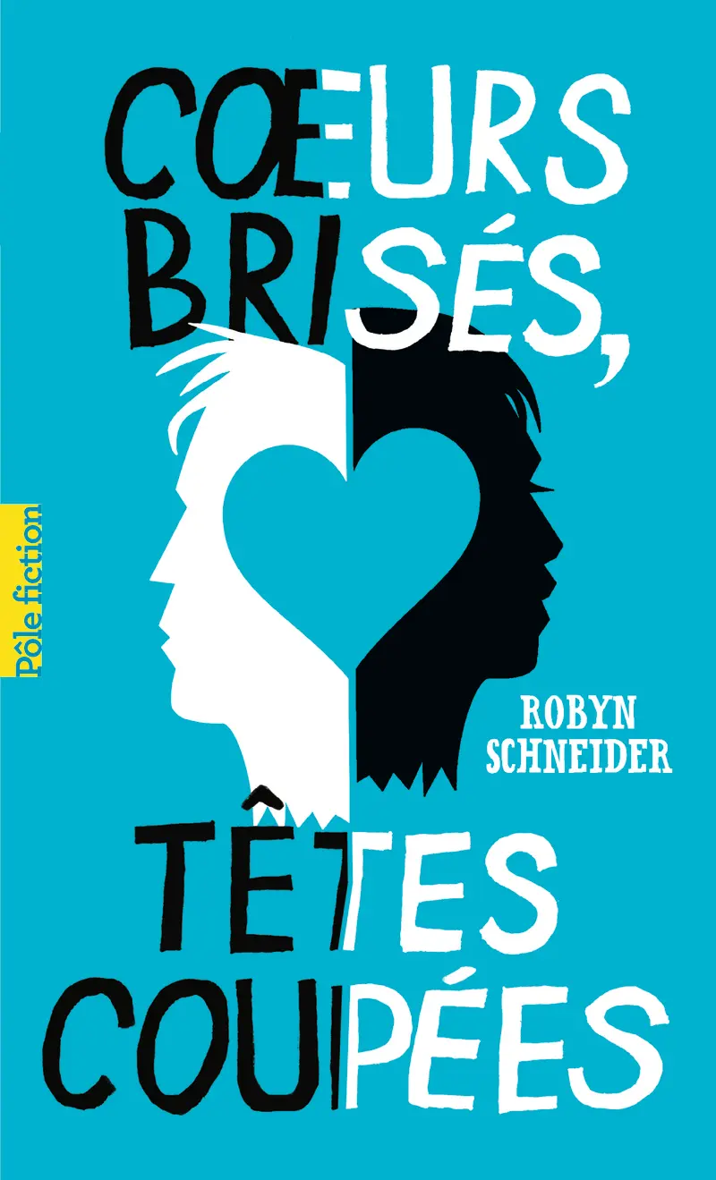 Cœurs brisés, têtes coupées - Robyn Schneider