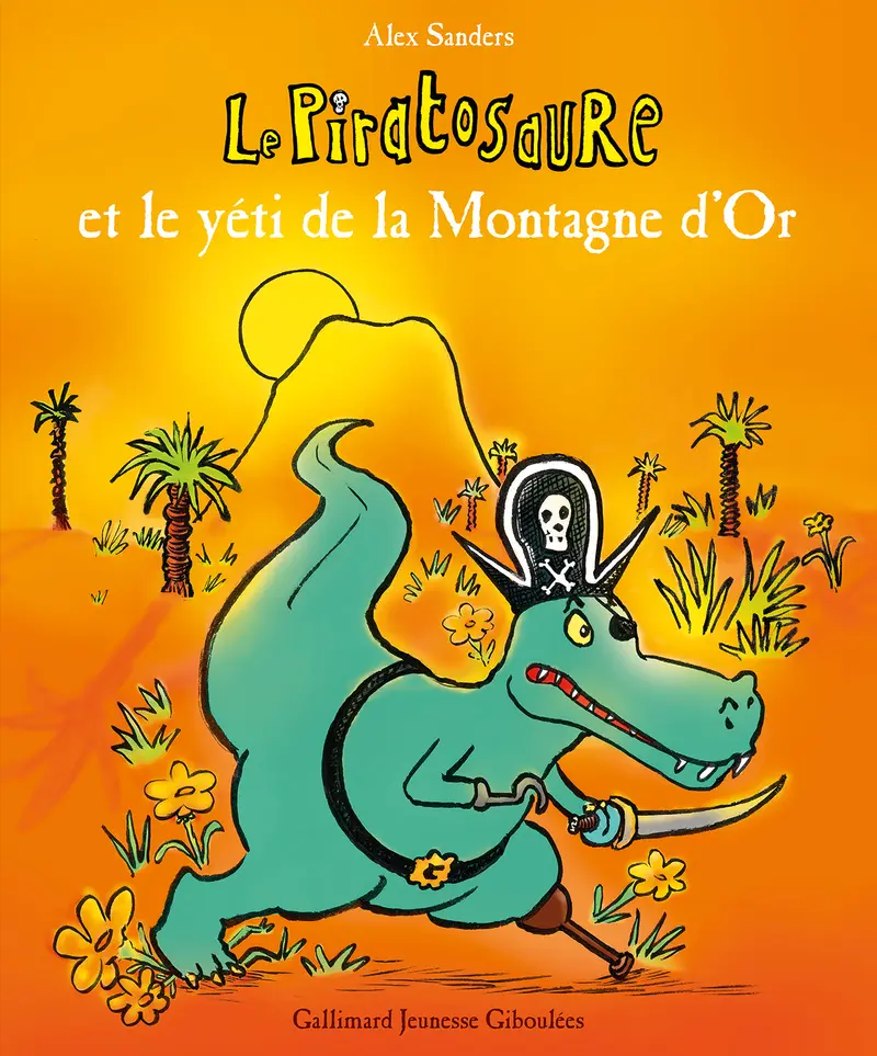 Le Piratosaure et le yéti de la Montagne d'Or - Alex Sanders