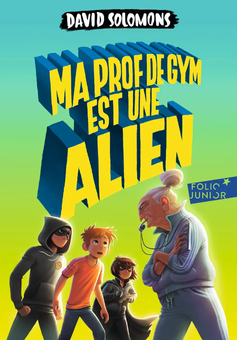 Ma prof de gym est une alien - David Solomons - Laura Ellen Anderson