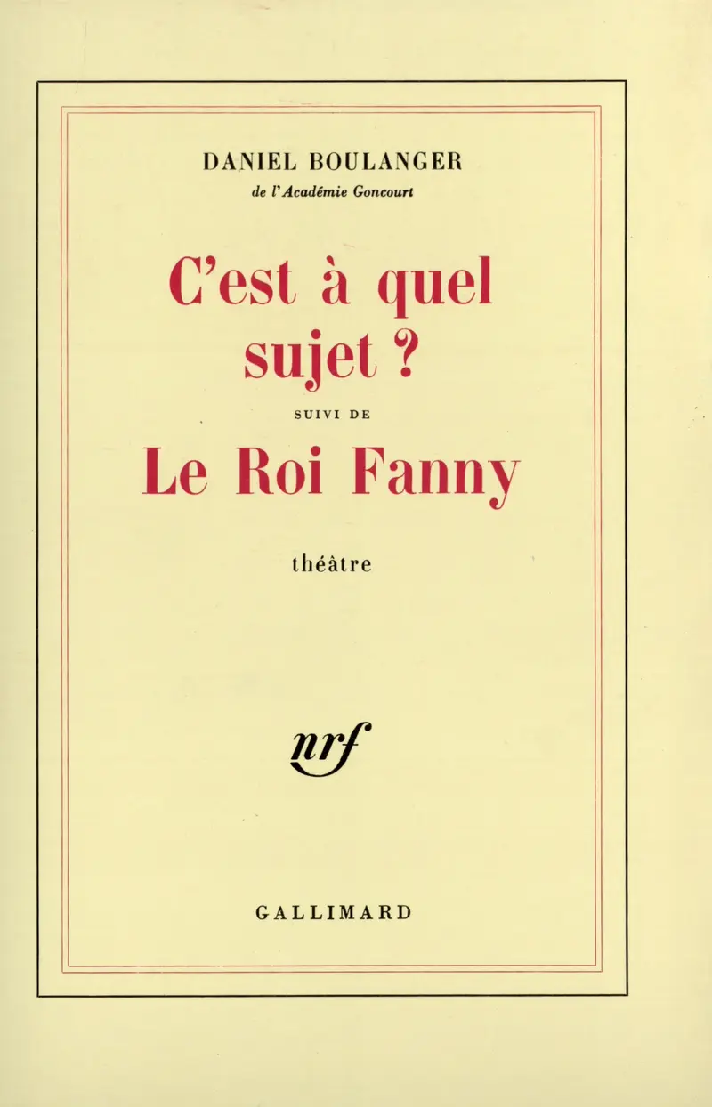 C'est à quel sujet ? suivi de Le Roi Fanny - Daniel Boulanger