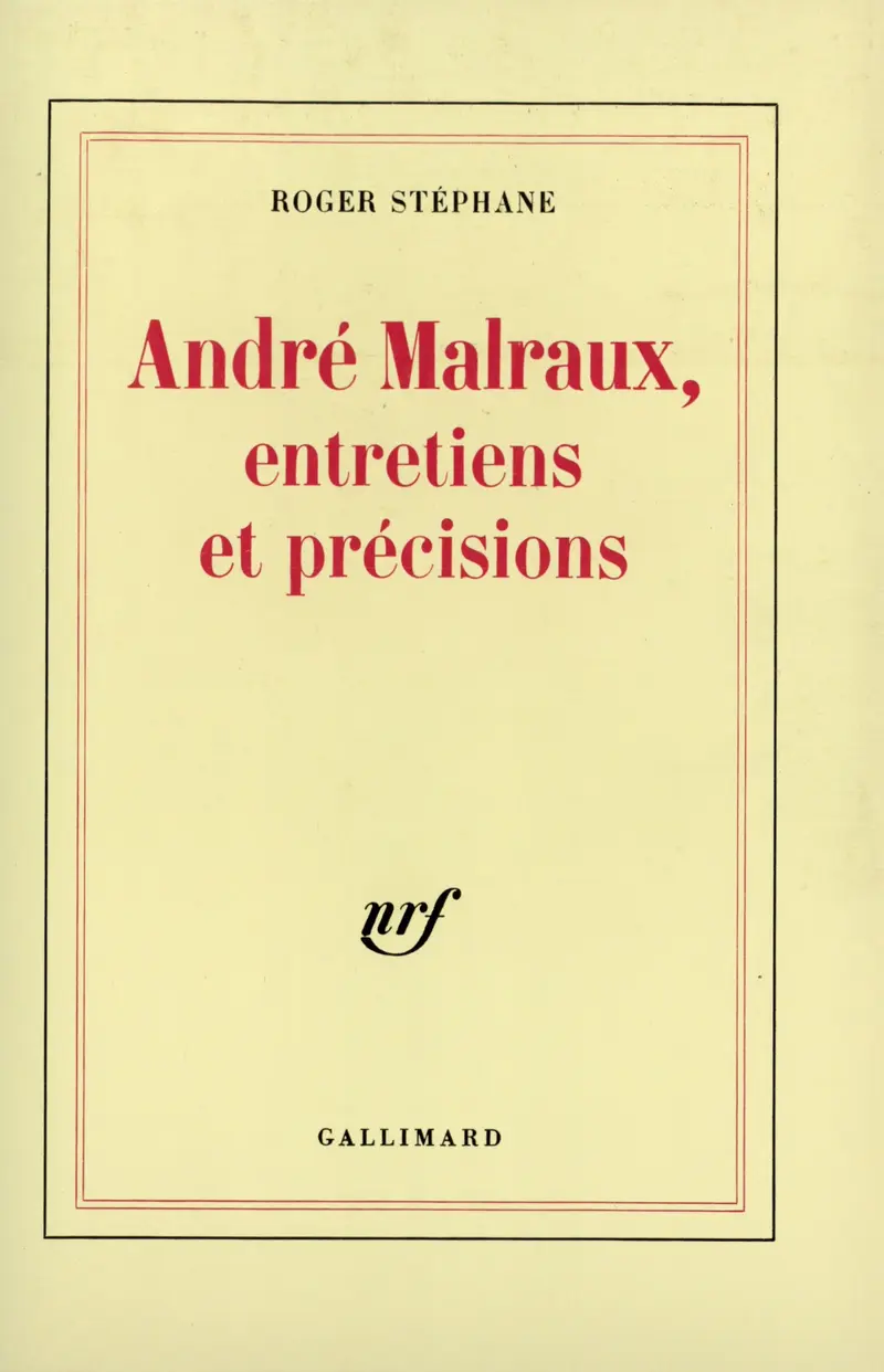 André Malraux, entretiens et précisions - Roger Stéphane