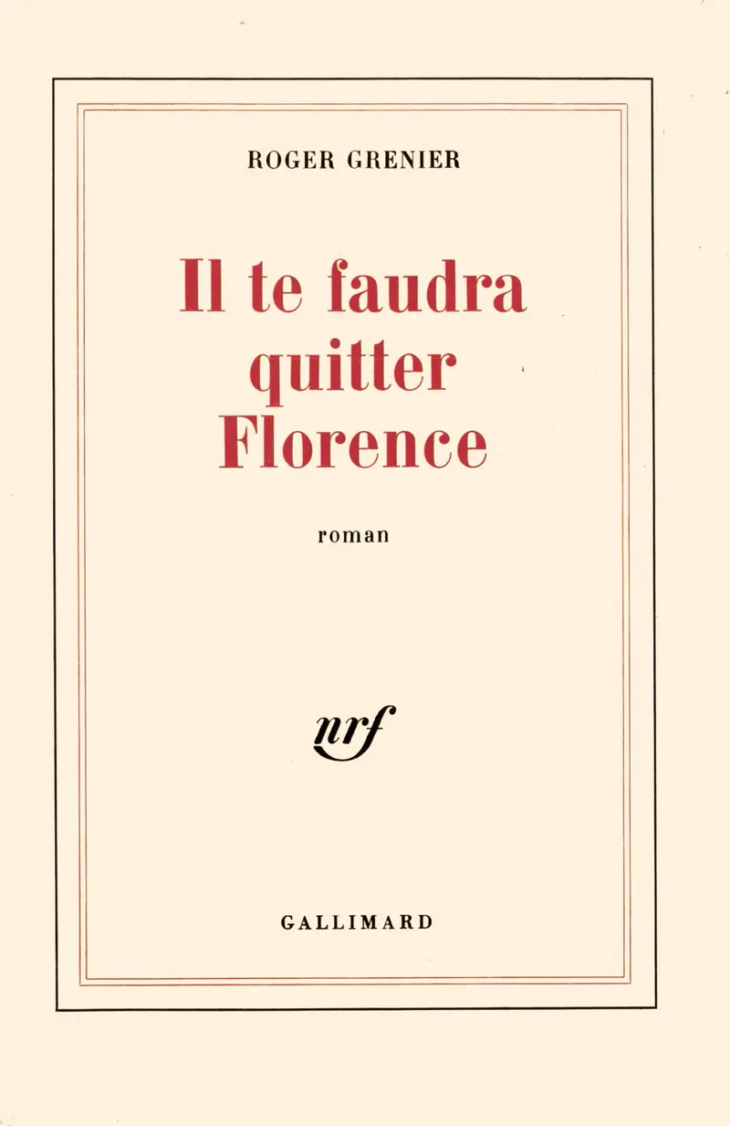 Il te faudra quitter Florence - Roger Grenier
