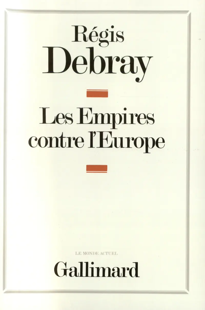 Les Empires contre l'Europe - Régis Debray