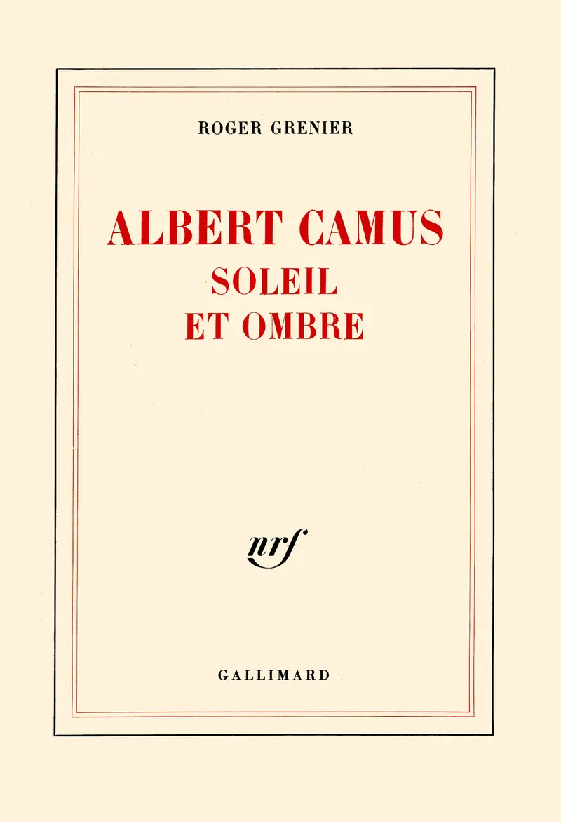 Albert Camus soleil et ombre - Roger Grenier