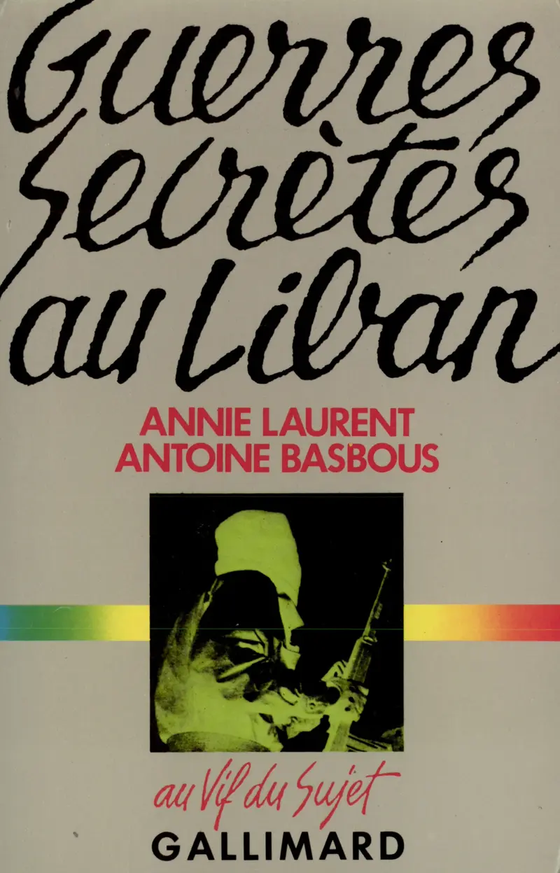 Guerres secrètes au Liban - Annie Laurent - Antoine Basbous