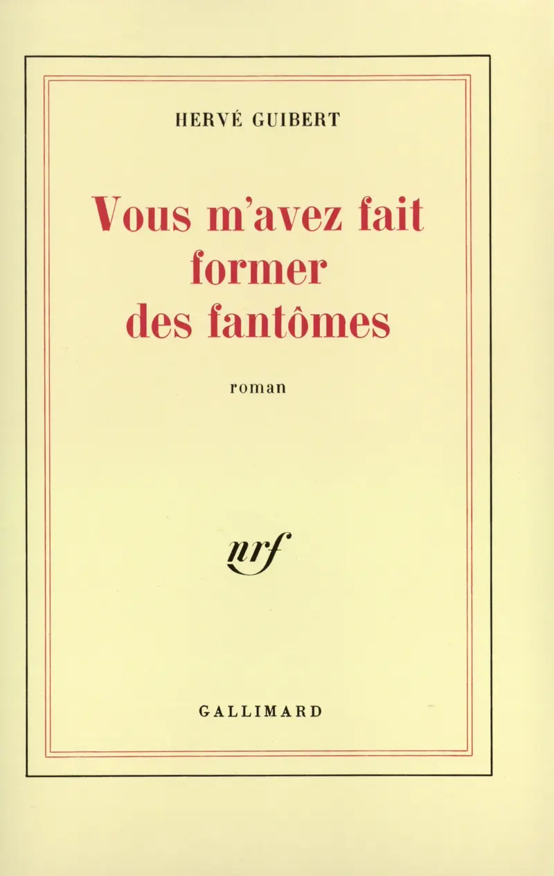 Vous m'avez fait former des fantômes - Hervé Guibert
