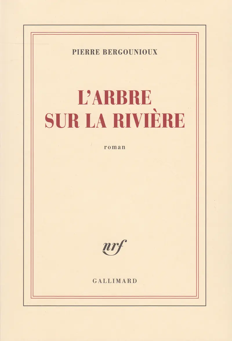 L'arbre sur la rivière - Pierre Bergounioux