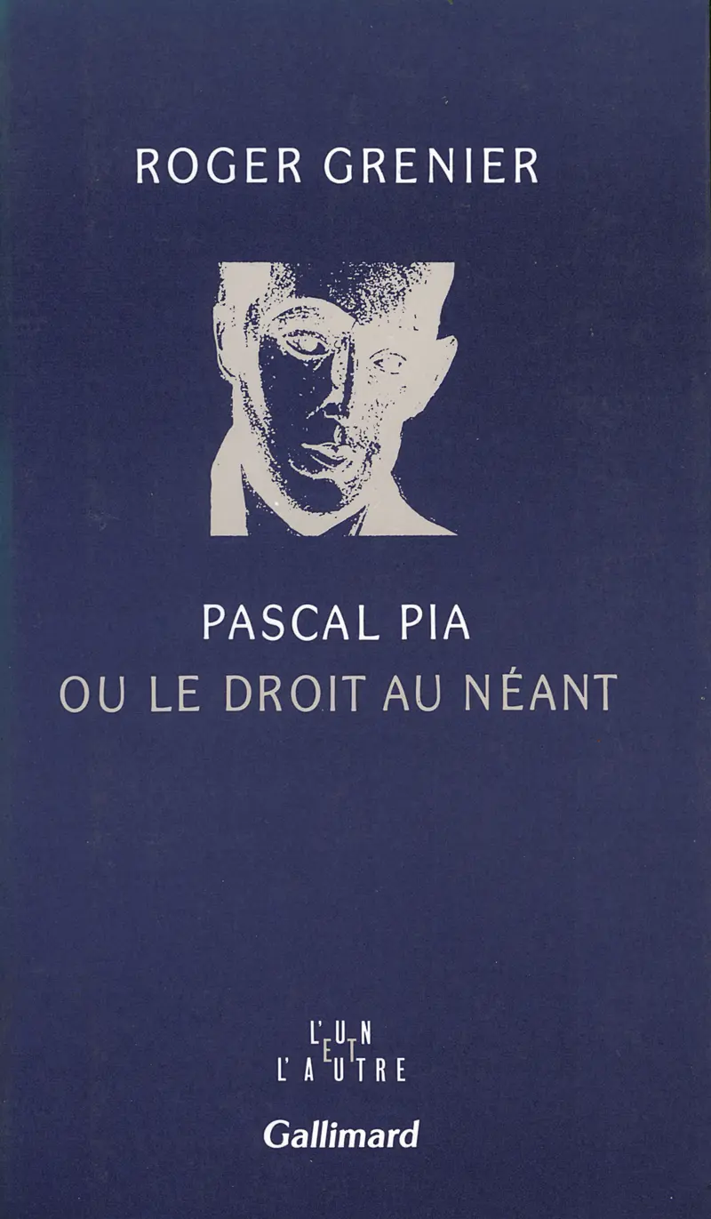 Pascal Pia ou le droit au néant - Roger Grenier