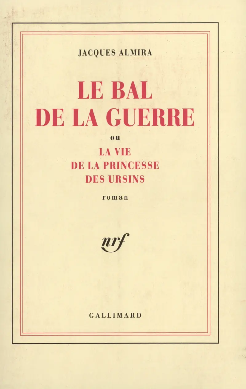 Le Bal de la guerre ou La vie de la princesse des Ursins - Jacques Almira
