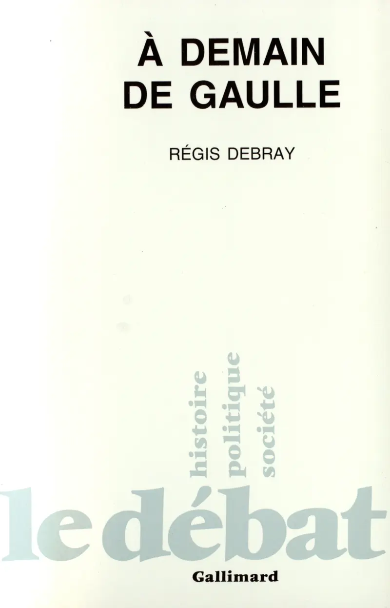 À demain de Gaulle - Régis Debray