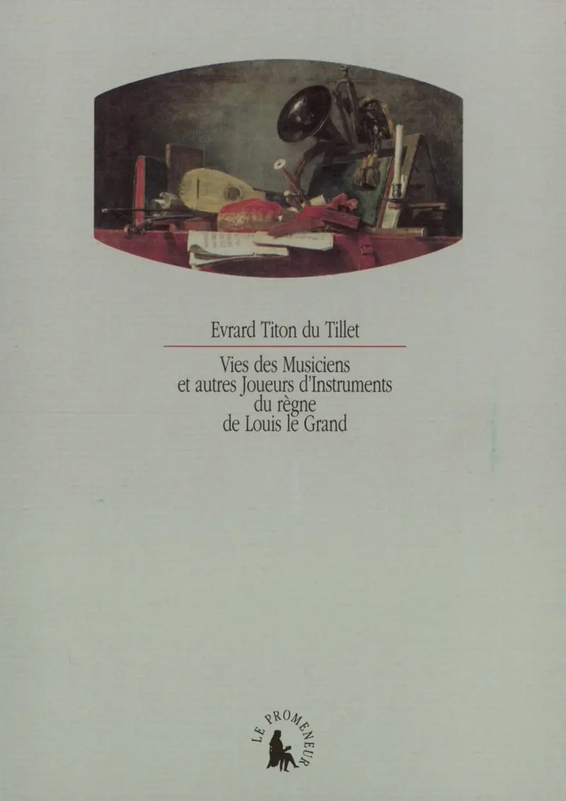 Vies des Musiciens et autres Joueurs d'Instruments du règne de Louis le Grand - Évrard Titon du Tillet